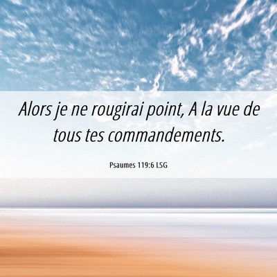 Picture 06 - Psaumes 119:6 LSG - Alors je ne rougirai point, A la vue de tous tes - Bible Verse Picture