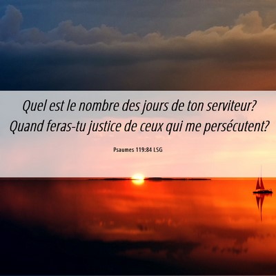 Picture 06 - Psaumes 119:84 LSG - Quel est le nombre des jours de ton serviteur? - Bible Verse Picture