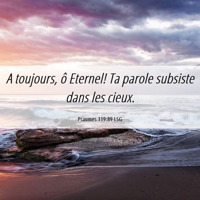 Picture 06 - Psaumes 119:89 LSG - A toujours, ô Eternel! Ta parole subsiste dans - Bible Verse Picture