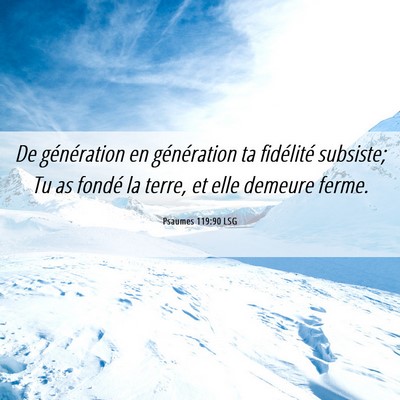 Picture 06 - Psaumes 119:90 LSG - De génération en génération ta fidélité - Bible Verse Picture