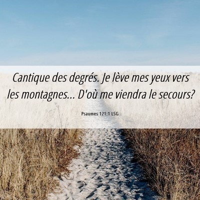 Picture 06 - Psaumes 121:1 LSG - Cantique des degrés. Je lève mes yeux vers les - Bible Verse Picture