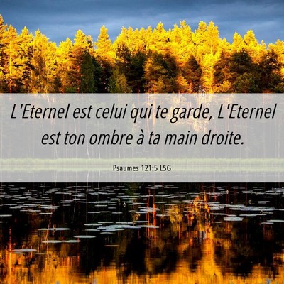 Picture 06 - Psaumes 121:5 LSG - L'Eternel est celui qui te garde, L'Eternel est - Bible Verse Picture