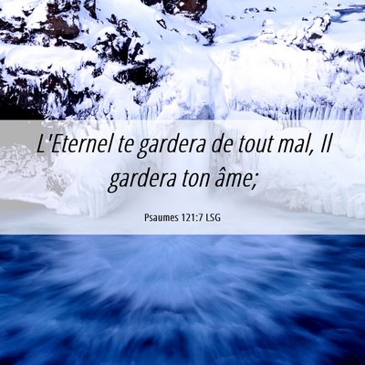 Picture 06 - Psaumes 121:7 LSG - L'Eternel te gardera de tout mal, Il gardera ton - Bible Verse Picture