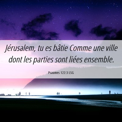 Picture 06 - Psaumes 122:3 LSG - Jérusalem, tu es bâtie Comme une ville dont les - Bible Verse Picture