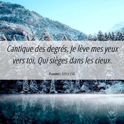 Picture 06 - Psaumes 123:1 LSG - Cantique des degrés, Je lève mes yeux vers toi, - Bible Verse Picture