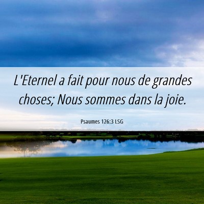 Picture 06 - Psaumes 126:3 LSG - L'Eternel a fait pour nous de grandes choses; - Bible Verse Picture