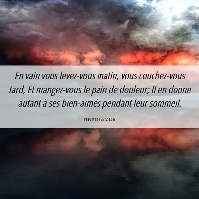 Picture 06 - Psaumes 127:2 LSG - En vain vous levez-vous matin, vous couchez-vous - Bible Verse Picture