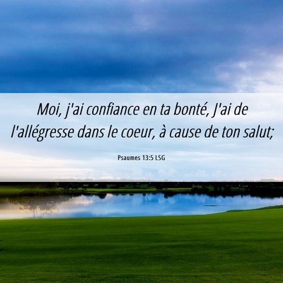 Picture 06 - Psaumes 13:5 LSG - Moi, j'ai confiance en ta bonté, J'ai de - Bible Verse Picture