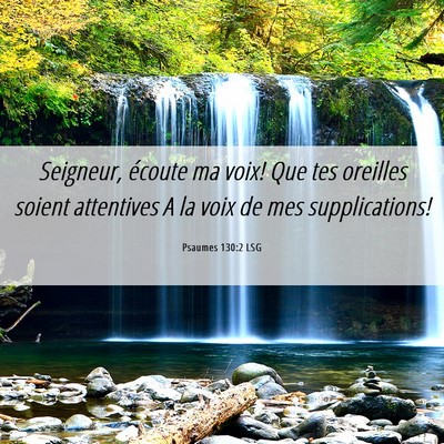 Picture 06 - Psaumes 130:2 LSG - Seigneur, écoute ma voix! Que tes oreilles - Bible Verse Picture