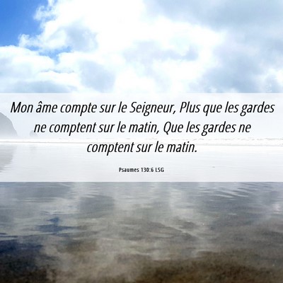 Picture 06 - Psaumes 130:6 LSG - Mon âme compte sur le Seigneur, Plus que les - Bible Verse Picture