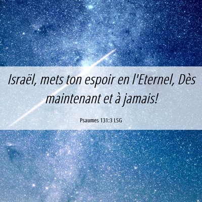 Picture 06 - Psaumes 131:3 LSG - Israël, mets ton espoir en l'Eternel, Dès - Bible Verse Picture