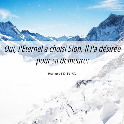 Picture 06 - Psaumes 132:13 LSG - Oui, l'Eternel a choisi Sion, Il l'a désirée - Bible Verse Picture
