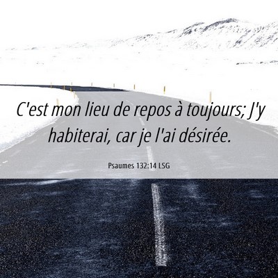 Picture 06 - Psaumes 132:14 LSG - C'est mon lieu de repos à toujours; J'y - Bible Verse Picture