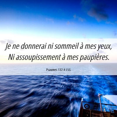 Picture 06 - Psaumes 132:4 LSG - Je ne donnerai ni sommeil à mes yeux, Ni - Bible Verse Picture