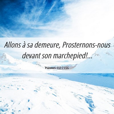 Picture 06 - Psaumes 132:7 LSG - Allons à sa demeure, Prosternons-nous devant son - Bible Verse Picture
