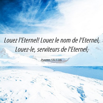 Picture 06 - Psaumes 135:1 LSG - Louez l'Eternel! Louez le nom de l'Eternel, - Bible Verse Picture