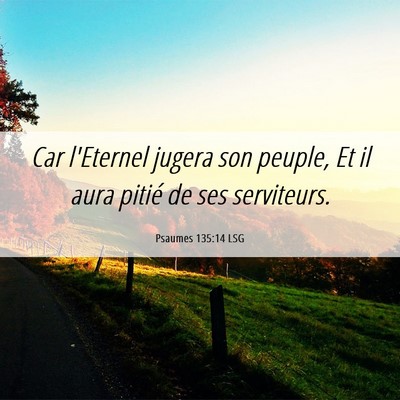 Picture 06 - Psaumes 135:14 LSG - Car l'Eternel jugera son peuple, Et il aura - Bible Verse Picture