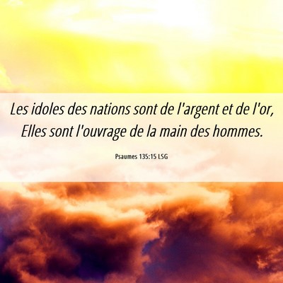 Picture 06 - Psaumes 135:15 LSG - Les idoles des nations sont de l'argent et de - Bible Verse Picture