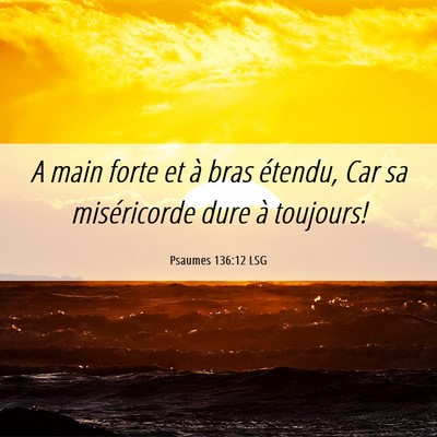 Picture 06 - Psaumes 136:12 LSG - A main forte et à bras étendu, Car sa - Bible Verse Picture