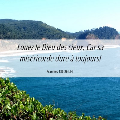 Picture 06 - Psaumes 136:26 LSG - Louez le Dieu des cieux, Car sa miséricorde dure - Bible Verse Picture