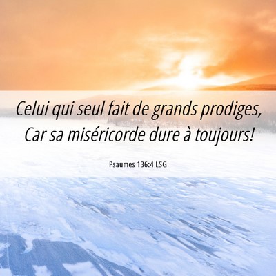 Picture 06 - Psaumes 136:4 LSG - Celui qui seul fait de grands prodiges, Car sa - Bible Verse Picture
