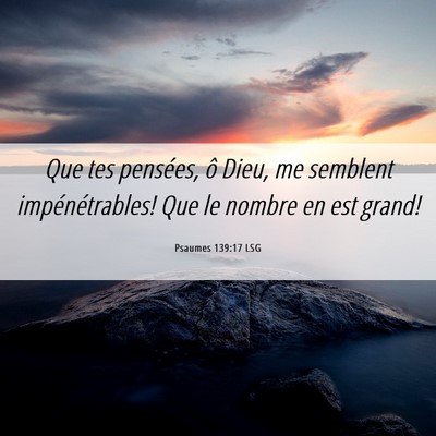 Picture 06 - Psaumes 139:17 LSG - Que tes pensées, ô Dieu, me semblent - Bible Verse Picture