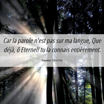Picture 06 - Psaumes 139:4 LSG - Car la parole n'est pas sur ma langue, Que - Bible Verse Picture