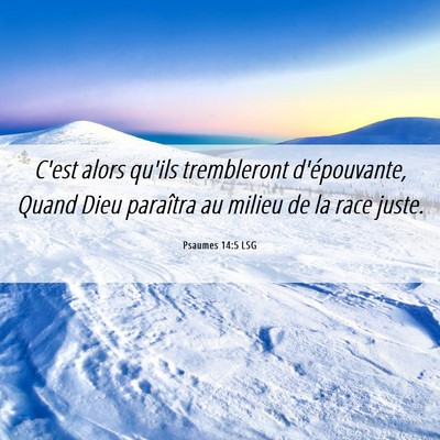 Picture 06 - Psaumes 14:5 LSG - C'est alors qu'ils trembleront d'épouvante, - Bible Verse Picture