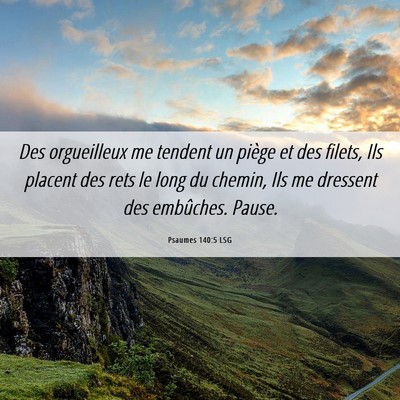 Picture 06 - Psaumes 140:5 LSG - Des orgueilleux me tendent un piège et des - Bible Verse Picture