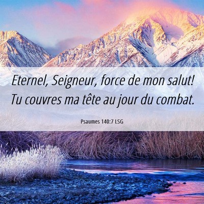 Picture 06 - Psaumes 140:7 LSG - Eternel, Seigneur, force de mon salut! Tu couvres - Bible Verse Picture