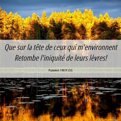 Picture 06 - Psaumes 140:9 LSG - Que sur la tête de ceux qui m'environnent - Bible Verse Picture