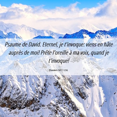 Picture 06 - Psaumes 141:1 LSG - Psaume de David. Eternel, je t'invoque: viens en - Bible Verse Picture