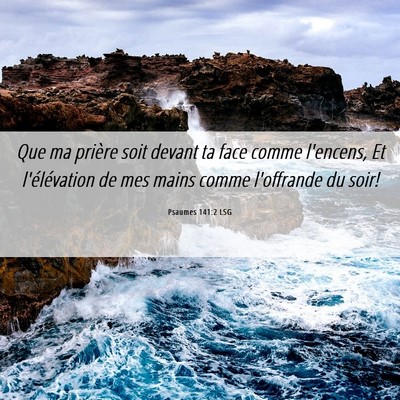 Picture 06 - Psaumes 141:2 LSG - Que ma prière soit devant ta face comme - Bible Verse Picture