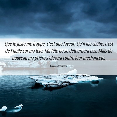 Picture 06 - Psaumes 141:5 LSG - Que le juste me frappe, c'est une faveur; Qu'il - Bible Verse Picture