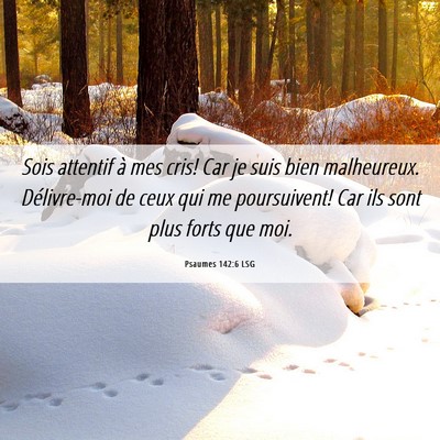 Picture 06 - Psaumes 142:6 LSG - Sois attentif à mes cris! Car je suis bien - Bible Verse Picture