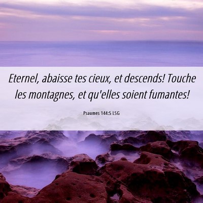 Picture 06 - Psaumes 144:5 LSG - Eternel, abaisse tes cieux, et descends! Touche - Bible Verse Picture
