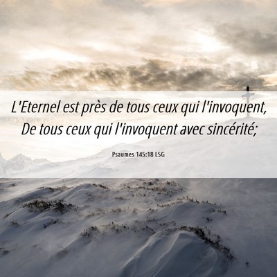 Picture 06 - Psaumes 145:18 LSG - L'Eternel est près de tous ceux qui l'invoquent, - Bible Verse Picture