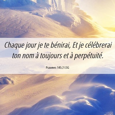 Picture 06 - Psaumes 145:2 LSG - Chaque jour je te bénirai, Et je célébrerai - Bible Verse Picture