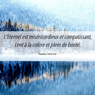 Picture 06 - Psaumes 145:8 LSG - L'Eternel est miséricordieux et compatissant, - Bible Verse Picture