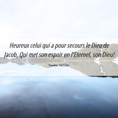 Picture 06 - Psaumes 146:5 LSG - Heureux celui qui a pour secours le Dieu de - Bible Verse Picture