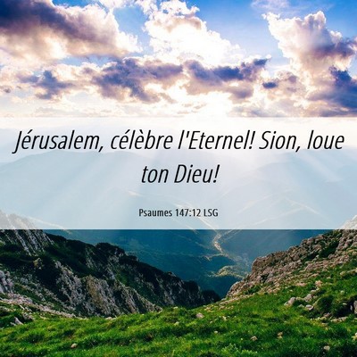 Picture 06 - Psaumes 147:12 LSG - Jérusalem, célèbre l'Eternel! Sion, loue ton - Bible Verse Picture
