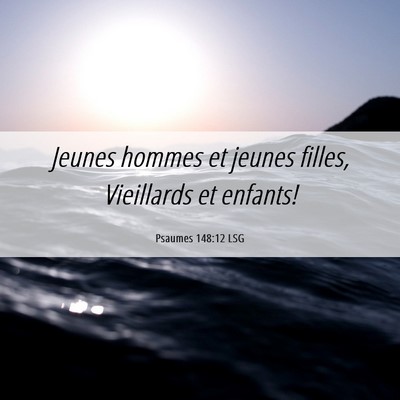 Picture 06 - Psaumes 148:12 LSG - Jeunes hommes et jeunes filles, Vieillards et - Bible Verse Picture