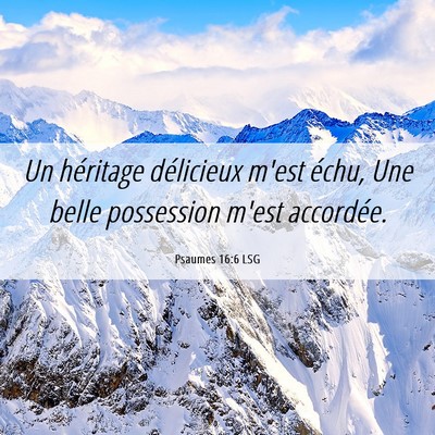 Picture 06 - Psaumes 16:6 LSG - Un héritage délicieux m'est échu, Une belle - Bible Verse Picture