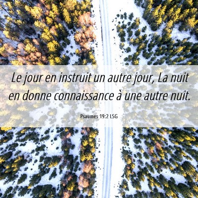 Picture 06 - Psaumes 19:2 LSG - Le jour en instruit un autre jour, La nuit en - Bible Verse Picture