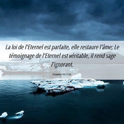 Picture 06 - Psaumes 19:7 LSG - La loi de l'Eternel est parfaite, elle restaure - Bible Verse Picture