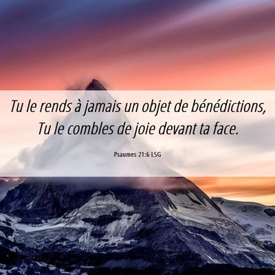 Picture 06 - Psaumes 21:6 LSG - Tu le rends à jamais un objet de bénédictions, - Bible Verse Picture
