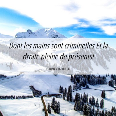 Picture 06 - Psaumes 26:10 LSG - Dont les mains sont criminelles Et la droite - Bible Verse Picture