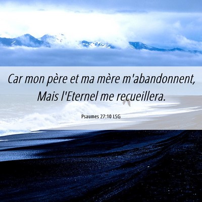 Picture 06 - Psaumes 27:10 LSG - Car mon père et ma mère m'abandonnent, Mais - Bible Verse Picture