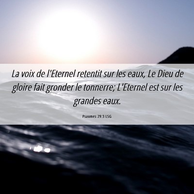 Picture 06 - Psaumes 29:3 LSG - La voix de l'Eternel retentit sur les eaux, Le - Bible Verse Picture