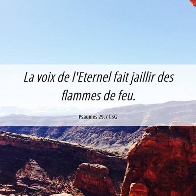 Picture 06 - Psaumes 29:7 LSG - La voix de l'Eternel fait jaillir des flammes de - Bible Verse Picture